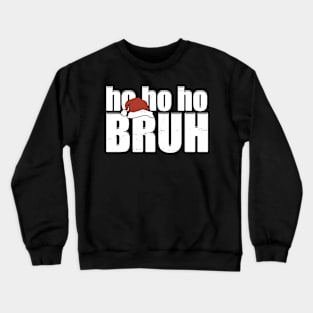 ho ho ho bruh funny christmas modern black Crewneck Sweatshirt